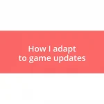 How I adapt to game updates