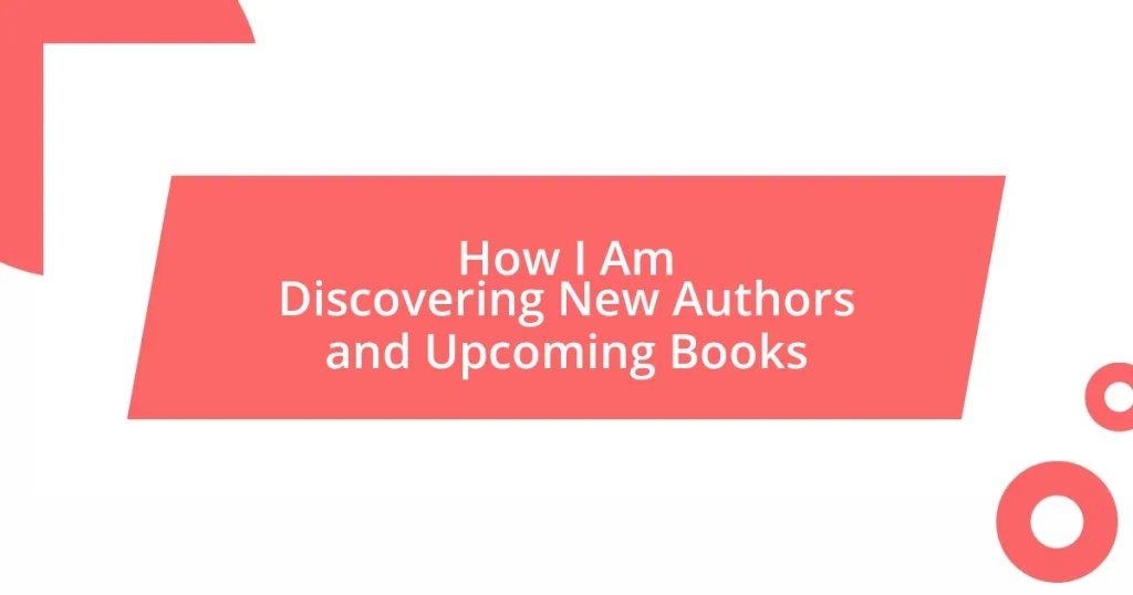 How I Am Discovering New Authors and Upcoming Books