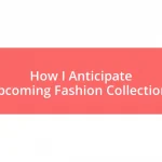 How I Anticipate Upcoming Fashion Collections