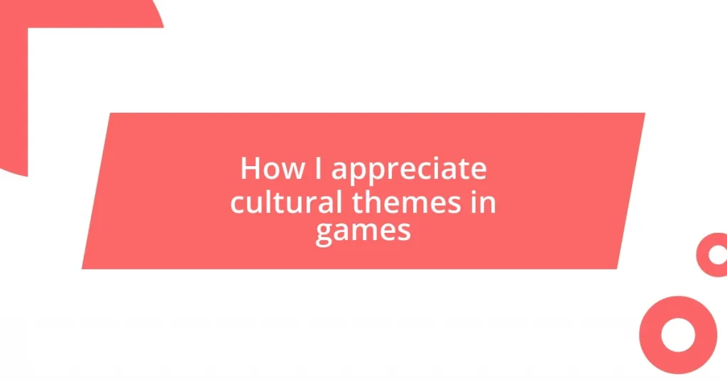 How I appreciate cultural themes in games