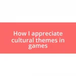 How I appreciate cultural themes in games