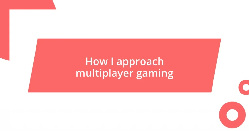 How I approach multiplayer gaming