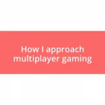 How I approach multiplayer gaming