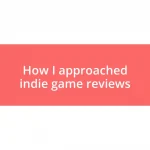 How I approached indie game reviews