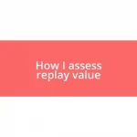 How I assess replay value