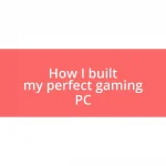 How I built my perfect gaming PC