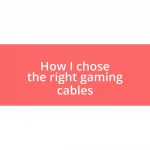 How I chose the right gaming cables