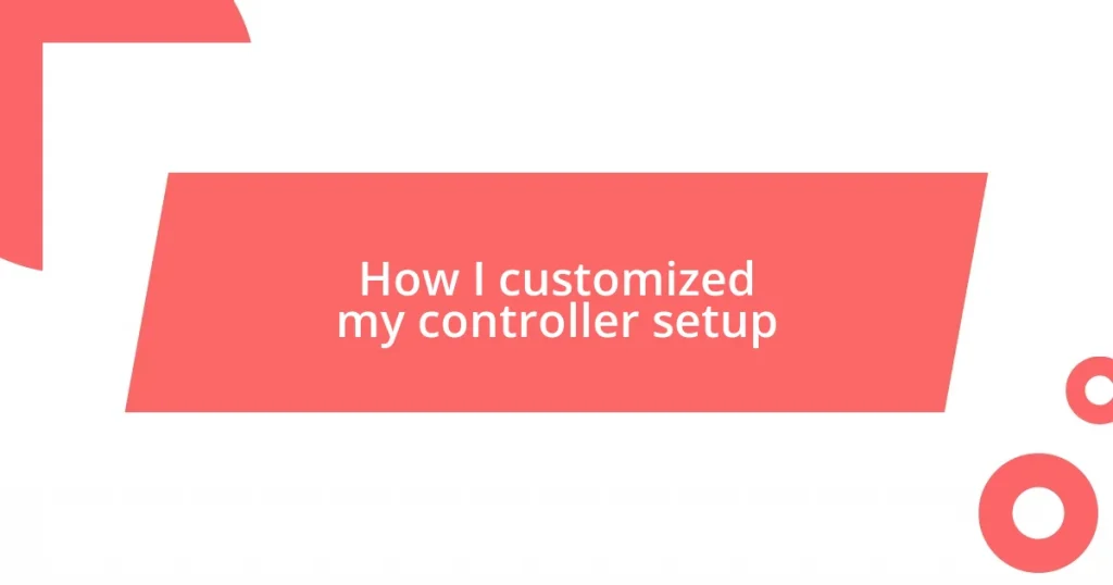 How I customized my controller setup