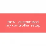 How I customized my controller setup