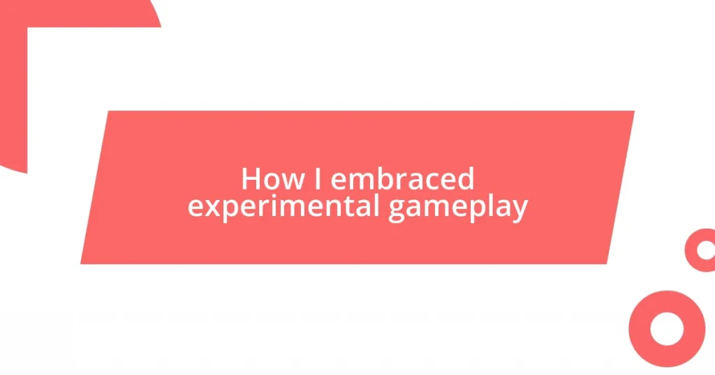 How I embraced experimental gameplay