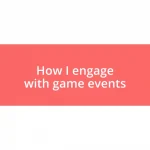 How I engage with game events