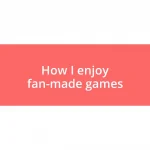 How I enjoy fan-made games