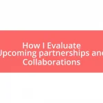 How I Evaluate Upcoming partnerships and Collaborations