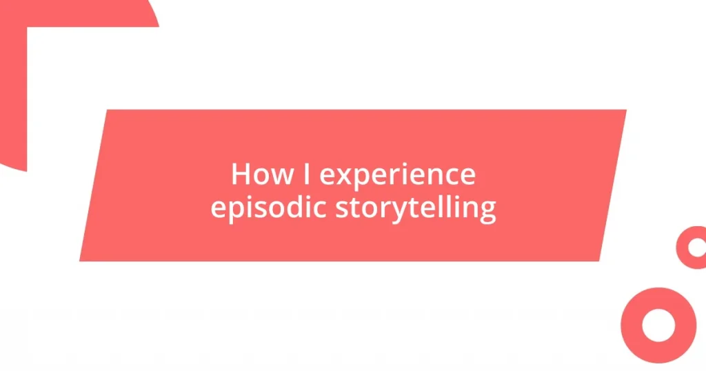 How I experience episodic storytelling