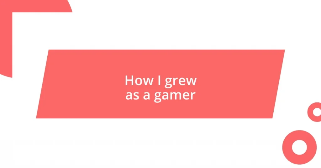 How I grew as a gamer