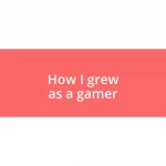 How I grew as a gamer