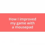 How I improved my game with a mousepad