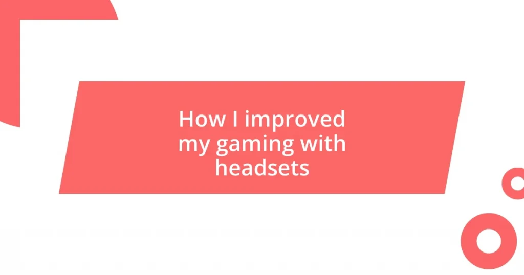 How I improved my gaming with headsets