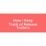 How I Keep Track of Release Trailers