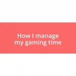 How I manage my gaming time