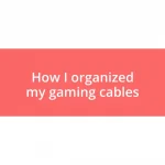 How I organized my gaming cables