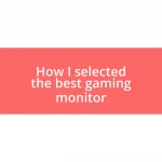 How I selected the best gaming monitor