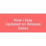 How I Stay Updated on Release Dates