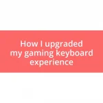 How I upgraded my gaming keyboard experience