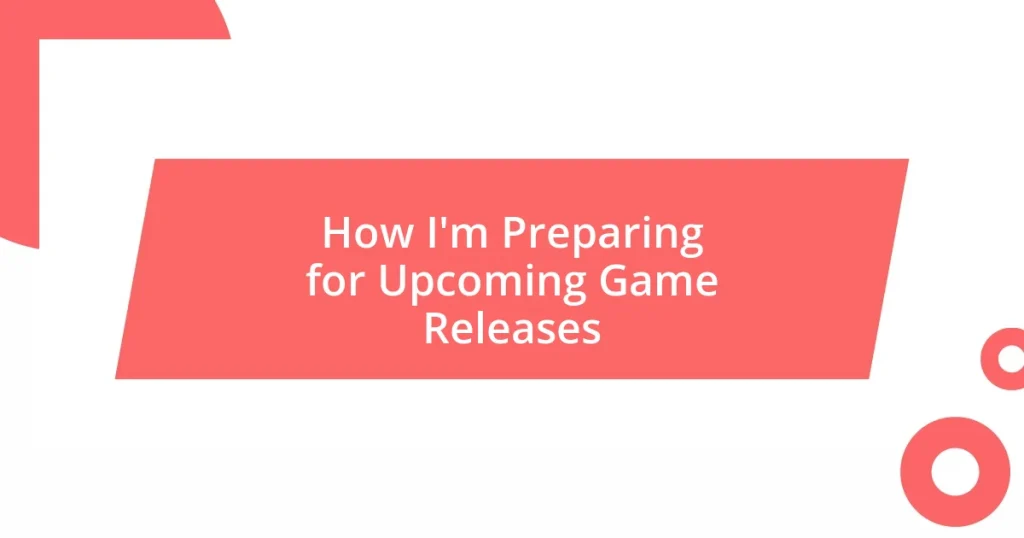 How I’m Preparing for Upcoming Game Releases