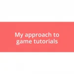 My approach to game tutorials