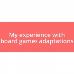 My experience with board games adaptations