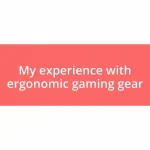 My experience with ergonomic gaming gear