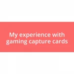 My experience with gaming capture cards