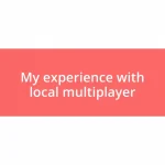 My experience with local multiplayer