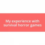 My experience with survival horror games