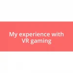 My experience with VR gaming