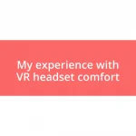 My experience with VR headset comfort