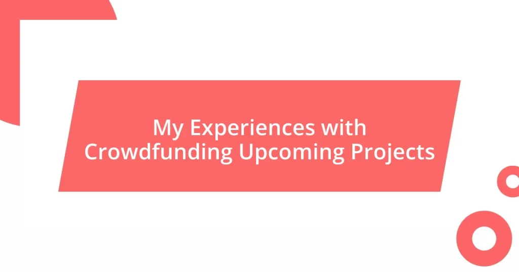 My Experiences with Crowdfunding Upcoming Projects