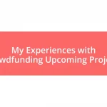 My Experiences with Crowdfunding Upcoming Projects