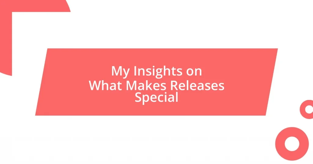 My Insights on What Makes Releases Special