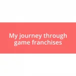 My journey through game franchises