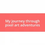 My journey through pixel art adventures