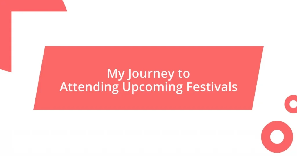 My Journey to Attending Upcoming Festivals