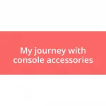 My journey with console accessories