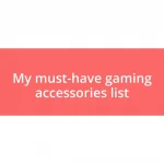 My must-have gaming accessories list