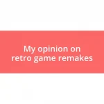 My opinion on retro game remakes