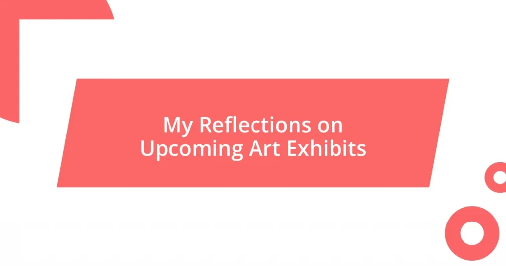 My Reflections on Upcoming Art Exhibits