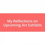 My Reflections on Upcoming Art Exhibits