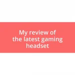 My review of the latest gaming headset