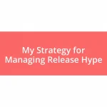 My Strategy for Managing Release Hype